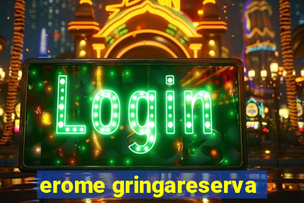 erome gringareserva